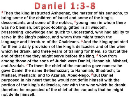 3 Then the king instructed Ashpenaz, the master of his eunuchs, to bring some of the children of Israel and some of the king’s descendants and some of.