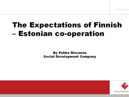 Similarities and attractions Small and ”peripheral” countries / economies (population: Finland 5,2 million + Estonia 1,4 million = 1,5% of the total EU.