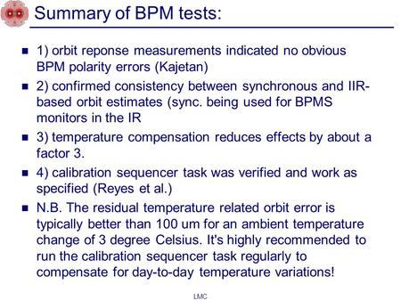 1) orbit reponse measurements indicated no obvious BPM polarity errors (Kajetan) 2) confirmed consistency between synchronous and IIR- based orbit estimates.