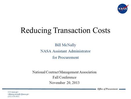 Office of Procurement Reducing Transaction Costs National Contract Management Association Fall Conference November 20, 2013 National Aeronautics and Space.