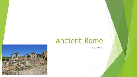 Ancient Rome By: Bryan. Religion  The religion of Rome is a blend of numerous religions.  They worshipped many Gods and Goddesses.