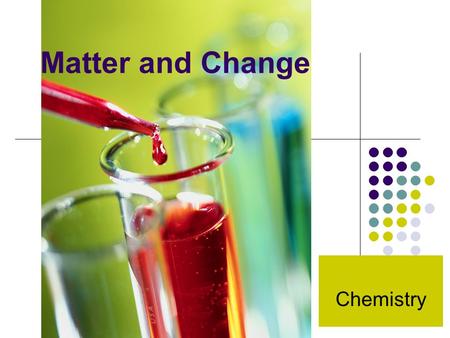 Matter and Change Chemistry. A) Classification of Matter.