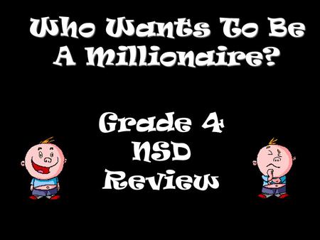 Who Wants To Be A Millionaire? Grade 4 NSD Review.