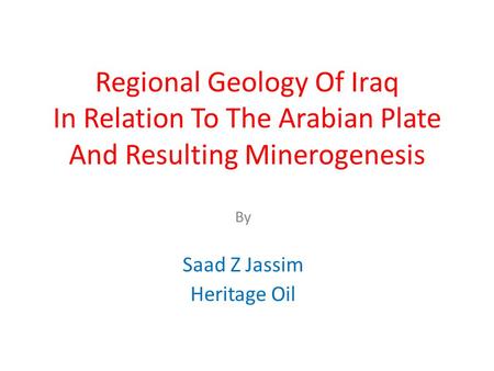 Regional Geology Of Iraq In Relation To The Arabian Plate And Resulting Minerogenesis By Saad Z Jassim Heritage Oil.