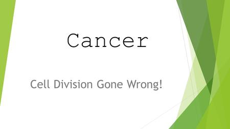 Cancer Cell Division Gone Wrong!. Cancer is not just one disease, but many diseases – over 200 different types of cancers.