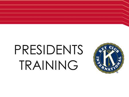 PRESIDENTS TRAINING. BASIC RESPONSIBILITIES Be a Leader, Always!Be a Leader, Always! You are a leader and role model. You should always be presentable,