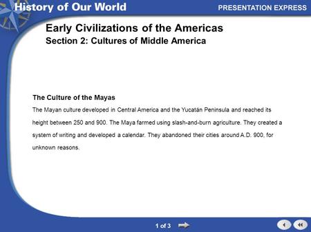 The Culture of the Mayas The Mayan culture developed in Central America and the Yucatán Peninsula and reached its height between 250 and 900. The Maya.