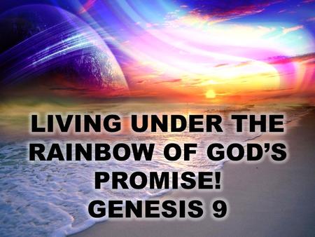 STARTING OVER! THE GOD OF THE SECOND CHANCE! “And God blessed Noah and his sons and said to them, “Be fruitful and multiply, and fill the earth…Every.