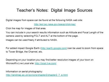 Teacher’s Notes: Digital Image Sources Digital images from space can be found at the following NASA web site:  Click.