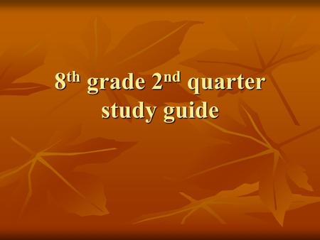 8 th grade 2 nd quarter study guide. 1. This happens when chemical bonds break and new bonds form? A. a physical change B. a chemical reaction C. matter.