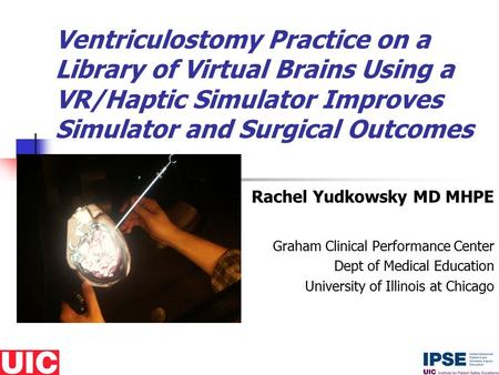 VENTRICULOSTOMY PRACTICE ON A LIBRARY OF VIRTUAL BRAINS USING A VR/HAPTIC SIMULATOR IMPROVES SIMULATOR AND SURGICAL OUTCOMES VENTRICULOSTOMY PRACTICE ON.