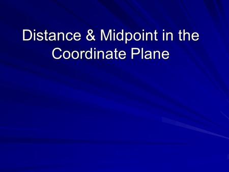 Distance & Midpoint in the Coordinate Plane. Coordinate Plane x-axis (Independent) y-axis (Dependent) Quad. I ( +, +) Quad. II ( -, +) Quad. III ( -,