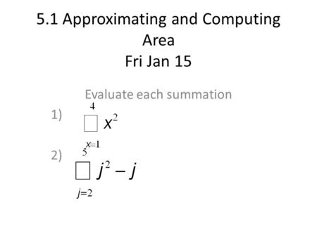 5.1 Approximating and Computing Area Fri Jan 15