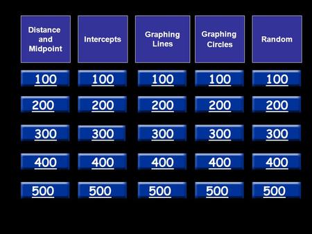 100 200 300 400 500 Distance and Midpoint Intercepts Graphing Lines Graphing Circles Random.