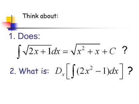 1. Does: ? 2. What is: ? Think about:. Finding Area between a Function & the x-axis Chapters 5.1 & 5.2 January 25, 2007.