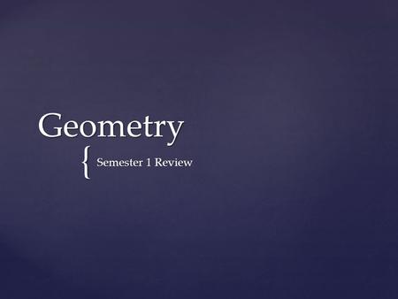 { Geometry Semester 1 Review.  There are two ways to do graph an equation that is listed in STANDARD FORM.  1. Rearrange the equation into y-intercept.