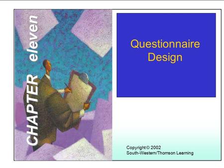 Learning Objectives Copyright © 2002 South-Western/Thomson Learning Questionnaire Design CHAPTER eleven.