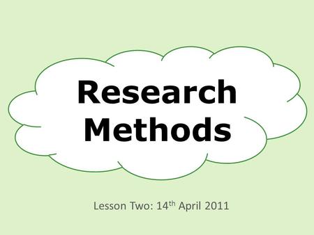 Research Methods Lesson Two: 14 th April 2011. Today.... To explore the use of questionnaires as a social research method By the end of this session you.