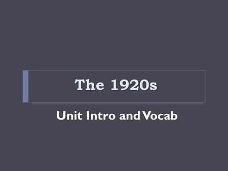 The 1920s Unit Intro and Vocab.