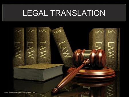 LEGAL TRANSLATION. What is Legal Translation? The translation of any documents used or required by the civil, criminal or justice system.