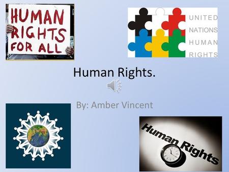 Human Rights. By: Amber Vincent Human Rights. Rights a person possesses simply because he or she is human.