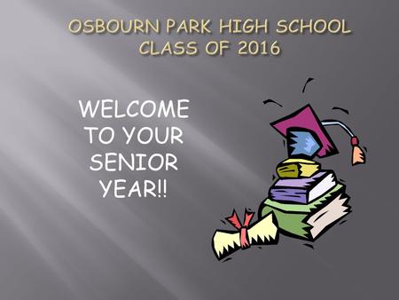 WELCOME TO YOUR SENIOR YEAR!! ASK YOURSELF NOW! WHERE DO YOU WANT TO GO?? WHAT DO WANT TO DO AS A CAREER? WHAT TYPE OF LIFESTYLE DO YOU WANT TO LIVE?