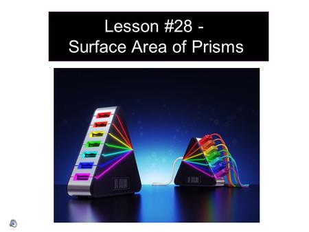 Lesson #28 - Surface Area of Prisms.