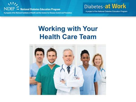 Working with Your Health Care Team. Discussion Topics Diabetes health care team. Controlling diabetes and its complications.