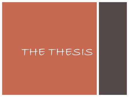 THE THESIS.  Presents your opinions or thoughts on a subject or an issue. You cannot write an essay without one.  Must contain a subject + an opinion.