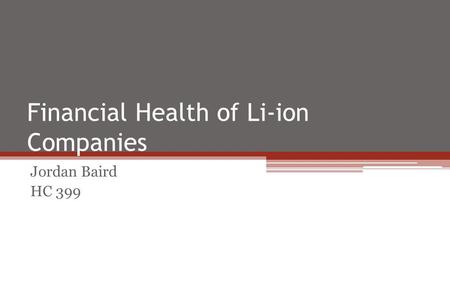 Financial Health of Li-ion Companies Jordan Baird HC 399.