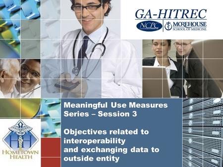 Meaningful Use Measures Series – Session 3 Objectives related to interoperability and exchanging data to outside entity 1.