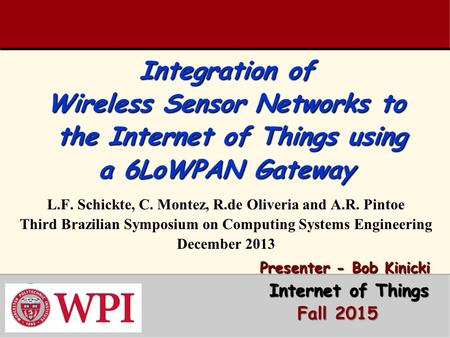 Integration of Wireless Sensor Networks to the Internet of Things using a 6LoWPAN Gateway Integration of Wireless Sensor Networks to the Internet of Things.