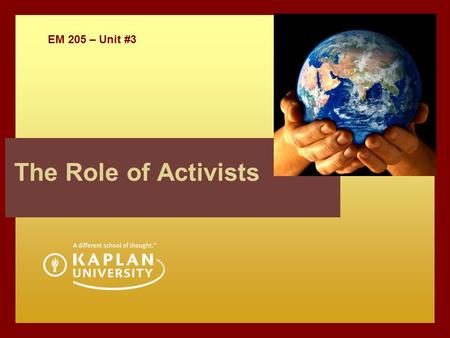 EM 205 – Unit #3 The Role of Activists. OVERVIEW  Unit 3 Outcomes  Reminder about Assignments  Unit 3 Assignment review  Role of Stakeholders  What.