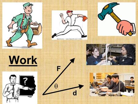 Work F d . Work is a Bridge to Energy Land of Forces & Motion Land of Energy WORK Conceptual Bridge PE = mgh KE = ½mv 2 F resistance F forward F ground-on-car.