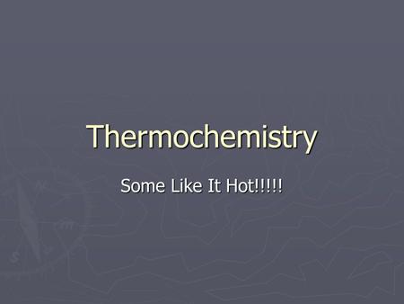 Thermochemistry Some Like It Hot!!!!!. The Flow of Energy ► Thermochemistry – concerned with heat changes that occur during chemical reactions ► Energy.