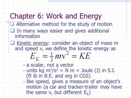 Chapter 6: Work and Energy  Alternative method for the study of motion  In many ways easier and gives additional information  Kinetic energy: consider.