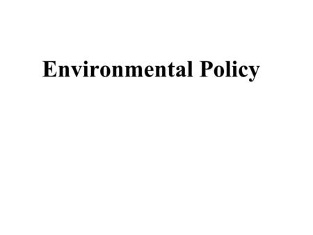 Environmental Policy. Who Killed the Electric Car? Consumers Oil companies Auto manufactures Government.