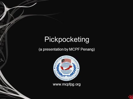 Pickpocketing (a presentation by MCPF Penang) www.mcpfpg.org.