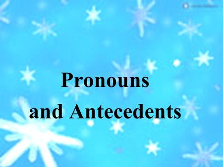 Pronouns and Antecedents An antecedent is the word to which a pronoun refers. Jack gave away his pencil.