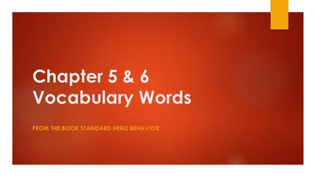 Chapter 5 & 6 Vocabulary Words FROM THE BOOK STANDARD HERO BEHAVIOR.