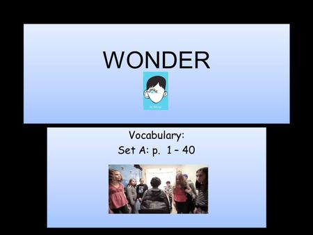 WONDER Vocabulary: Set A: p. 1 – 40 Vocabulary: Set A: p. 1 – 40.