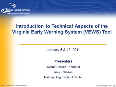 © 2010 American Institutes for Research ® January 5 & 12, 2011 Presenters Susan Bowles Therriault Amy Johnson National High School Center Introduction.