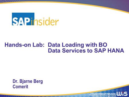 Produced by Wellesley Information Services, LLC, publisher of SAPinsider. © 2015 Wellesley Information Services. All rights reserved. Hands-on Lab: Data.