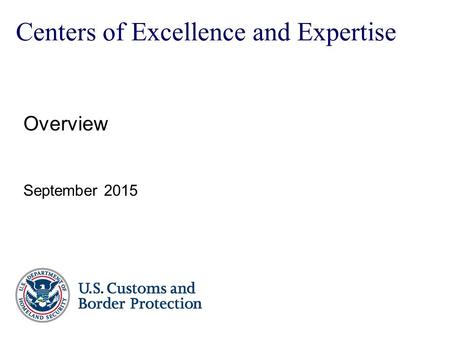 Overview September 2015 Centers of Excellence and Expertise.