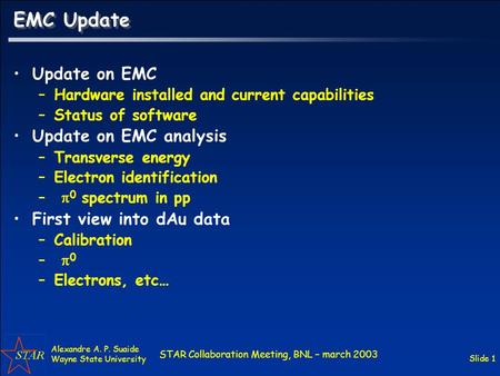 STAR Collaboration Meeting, BNL – march 2003 Alexandre A. P. Suaide Wayne State University Slide 1 EMC Update Update on EMC –Hardware installed and current.