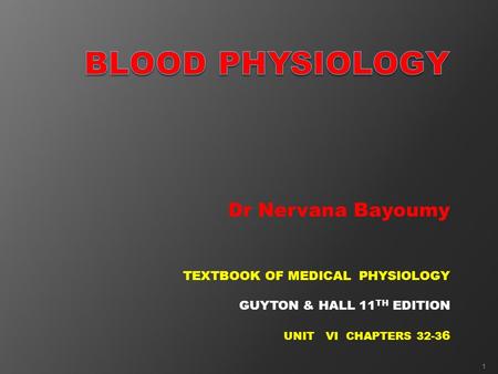 Dr Nervana Bayoumy TEXTBOOK OF MEDICAL PHYSIOLOGY GUYTON & HALL 11 TH EDITION UNIT VI CHAPTERS 32-3 6 1.