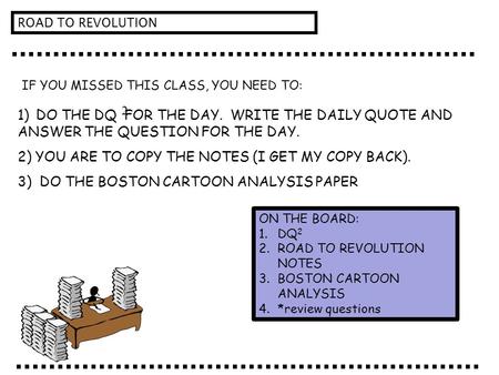 IF YOU MISSED THIS CLASS, YOU NEED TO: 1) DO THE DQ FOR THE DAY. WRITE THE DAILY QUOTE AND ANSWER THE QUESTION FOR THE DAY. 2) YOU ARE TO COPY THE NOTES.