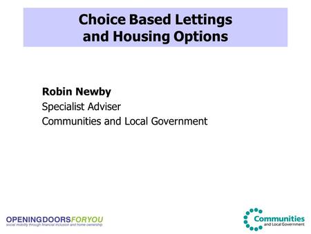 Choice Based Lettings and Housing Options Robin Newby Specialist Adviser Communities and Local Government.