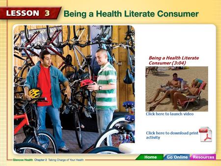 Being a Health Literate Consumer (3:04) Click here to launch video Click here to download print activity.