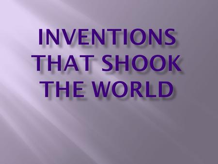  New inventions are appearing every day to make our lives easier, longer, warmer, speedier and so on. But only a few inventors design a new machine or.